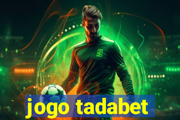jogo tadabet